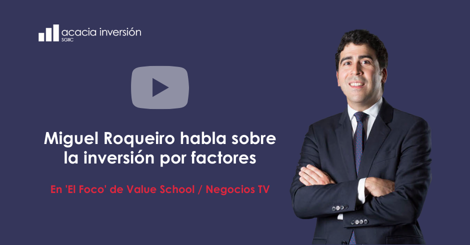 Inversion por factores con Miguel Roqueiro | Acacia Inversion